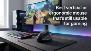 Best vertical or ergonomic mouse that's still usable for gaming
