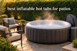best inflatable hot tubs for patios