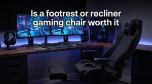 Is a footrest or recliner gaming chair worth it